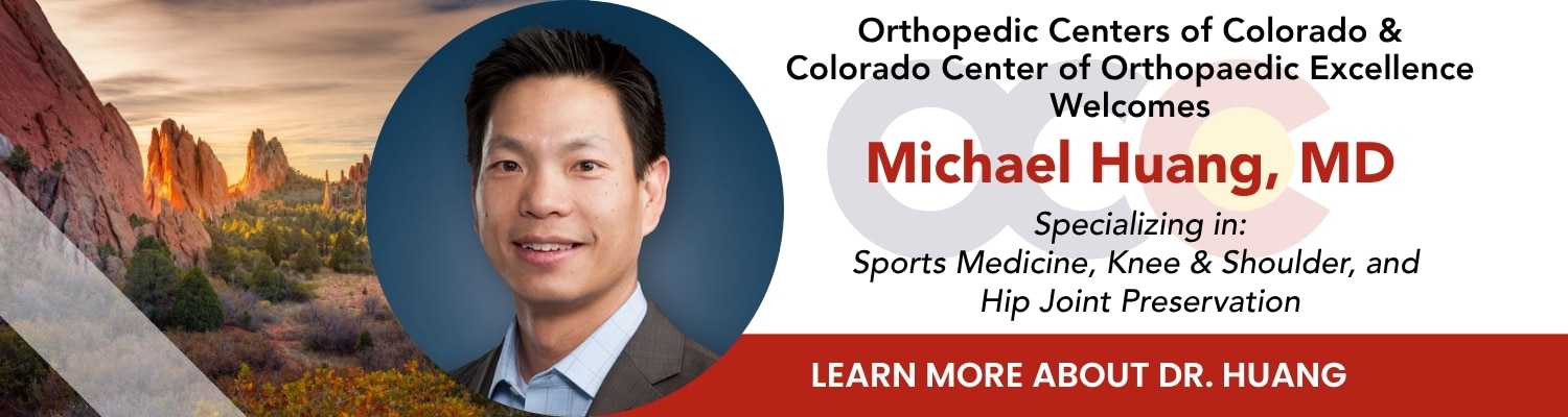 Banner welcoming Dr. Michael Huang, MD from Orthopedic Centers of Colorado; sports medicine, knee and shoulder, hip joint preservation.